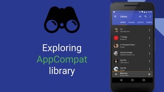 Exploring
AppCompat
library
 
