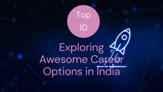 Top
10
Exploring
Awesome Career
Options in India
 