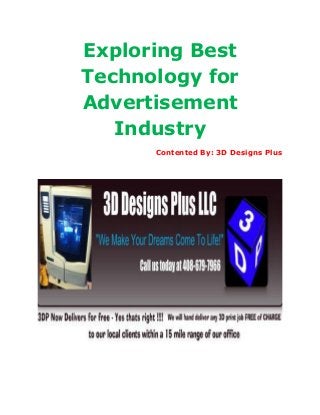 Exploring Best
Technology for
Advertisement
Industry
Contented By: 3D Designs Plus

 