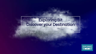 Exploring Bit
Discover your Destination
 