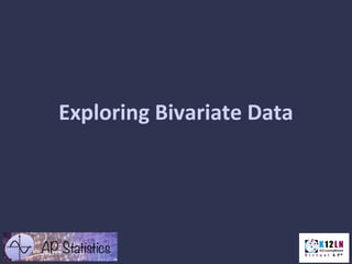 Exploring Bivariate Data
 