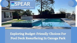 Exploring Budget-Friendly Choices For
Pool Deck Resurfacing In Canoga Park
 