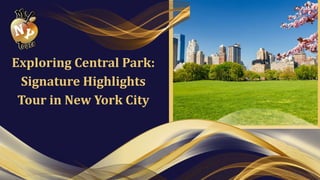 Exploring Central Park:
Signature Highlights
Tour in New York City
 