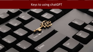 Keys to using chatGPT
 