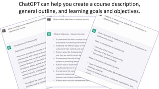 ChatGPT can help you create a course description,
general outline, and learning goals and objectives.
 