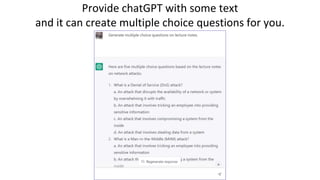 Provide chatGPT with some text
and it can create multiple choice questions for you.
 