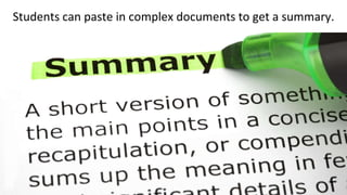 Students can paste in complex documents to get a summary.
 