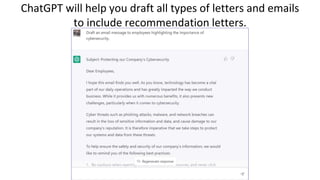 ChatGPT will help you draft all types of letters and emails
to include recommendation letters.
 