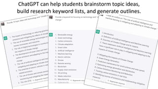 ChatGPT can help students brainstorm topic ideas,
build research keyword lists, and generate outlines.
 