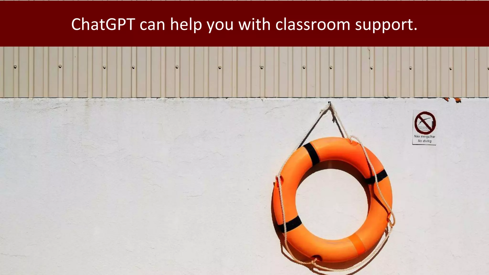 ChatGPT can help you with classroom support.
 