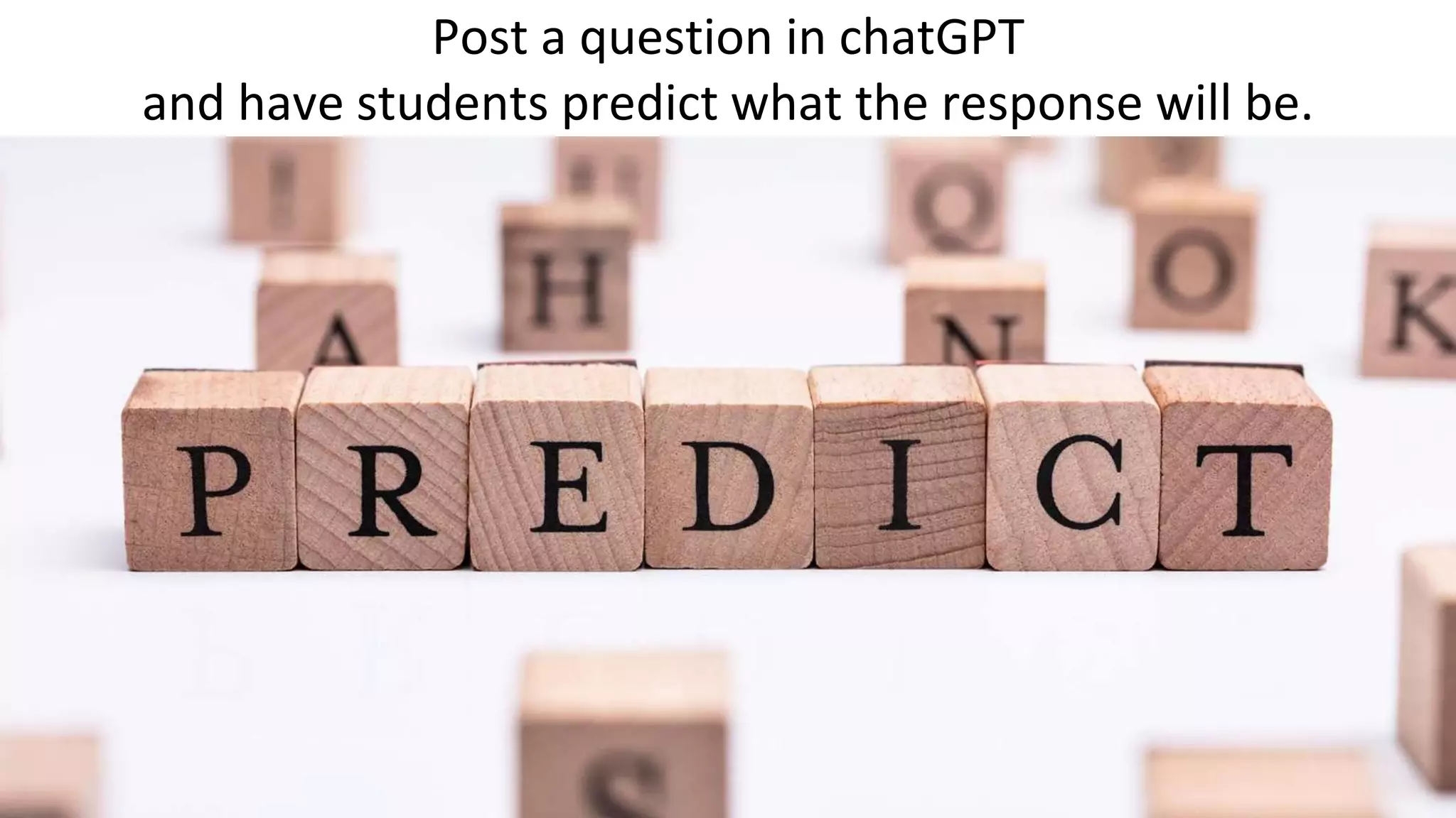 Post a question in chatGPT
and have students predict what the response will be.
 