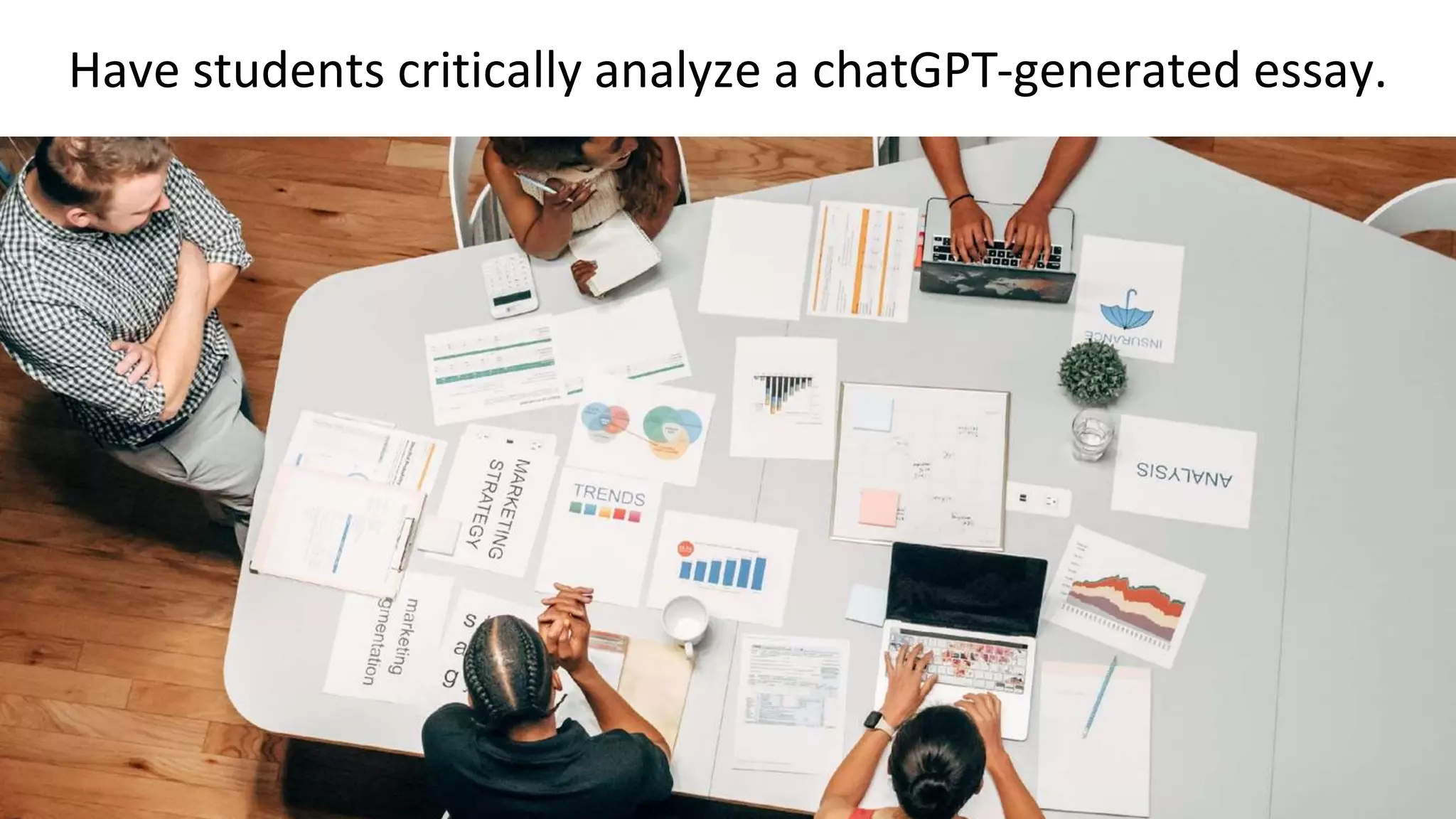 Have students critically analyze a chatGPT-generated essay.
 