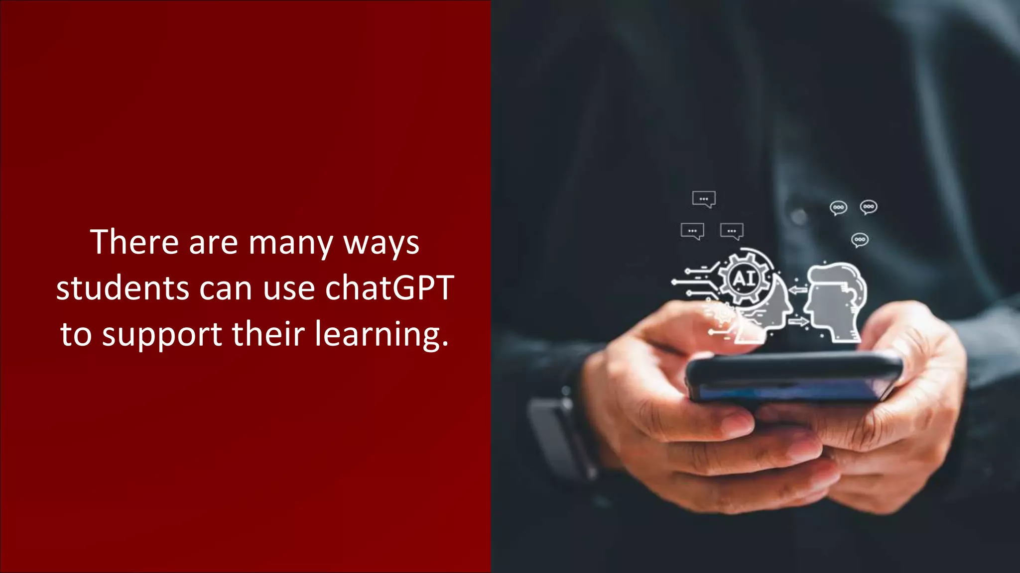 There are many ways
students can use chatGPT
to support their learning.
 