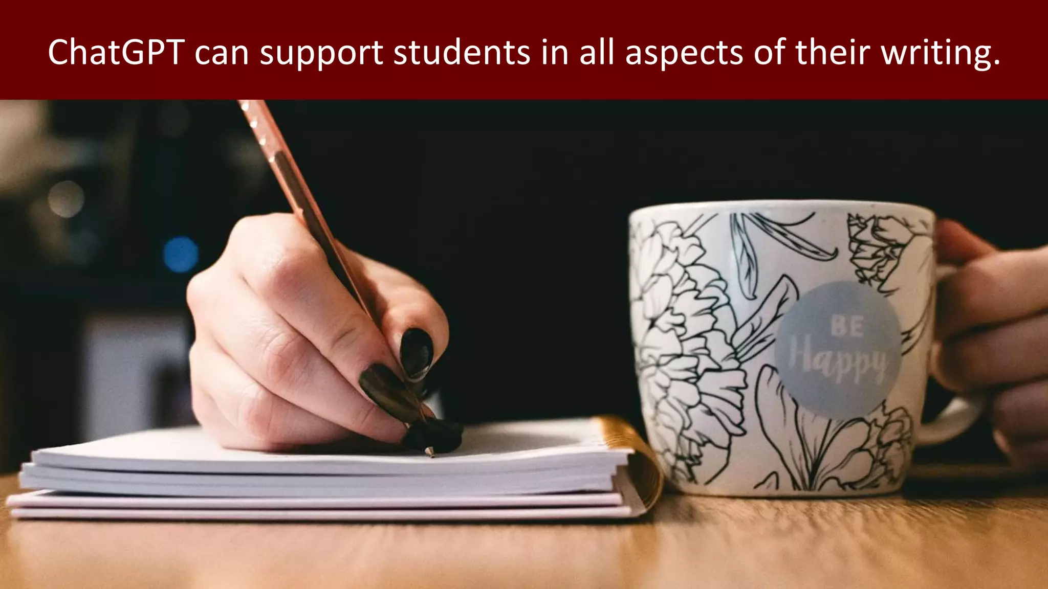 ChatGPT can support students in all aspects of their writing.
 