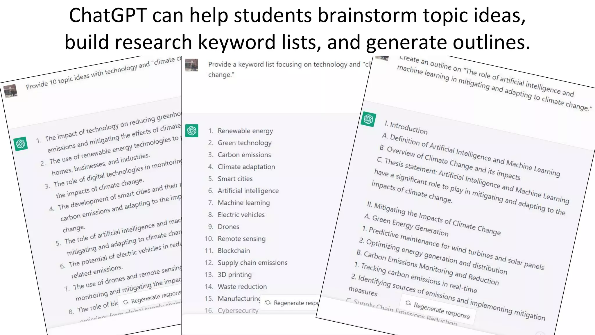 ChatGPT can help students brainstorm topic ideas,
build research keyword lists, and generate outlines.
 