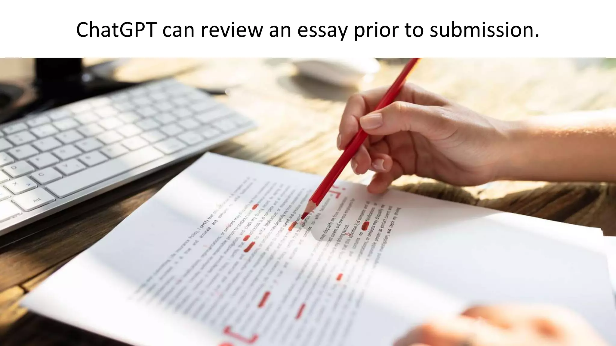 ChatGPT can review an essay prior to submission.
 
