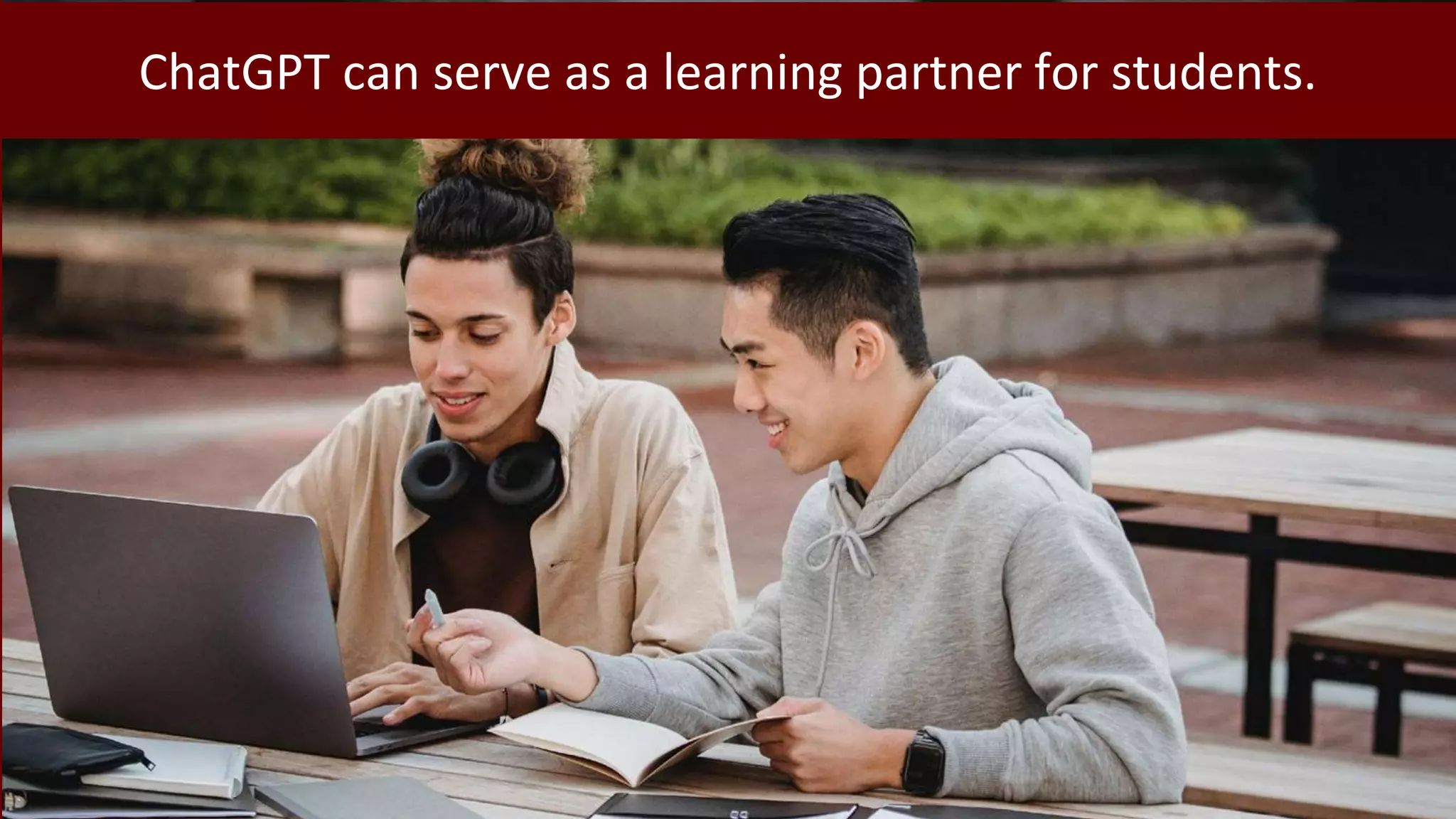 ChatGPT can serve as a learning partner for students.
 
