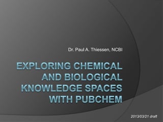 Dr. Paul A. Thiessen, NCBI




                             2013/03/21 draft
 