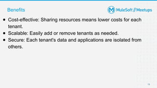 Benefits
13
● Cost-effective: Sharing resources means lower costs for each
tenant.
● Scalable: Easily add or remove tenants as needed.
● Secure: Each tenant's data and applications are isolated from
others.
 