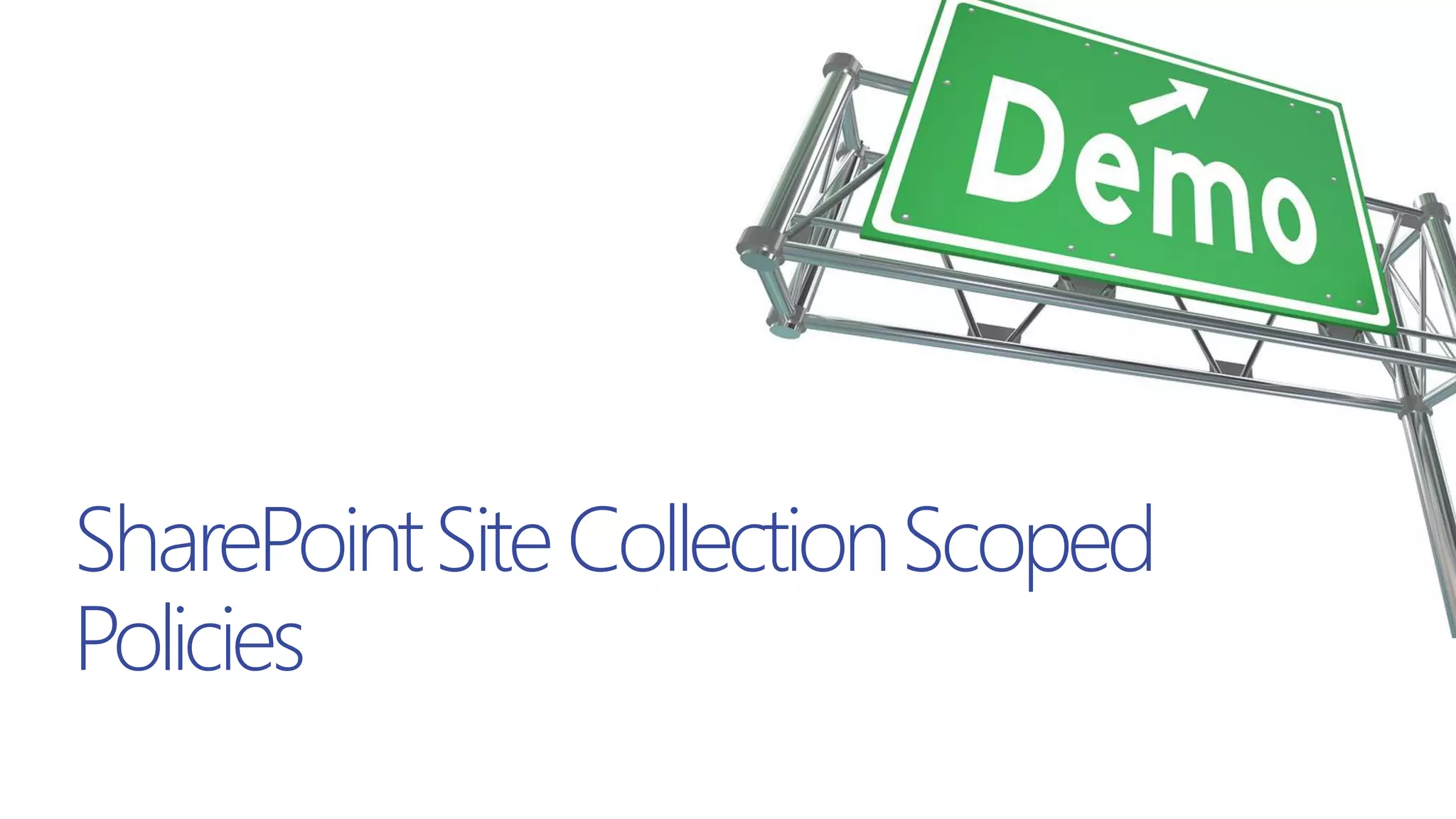 SharePointSiteCollectionScoped
Policies
 