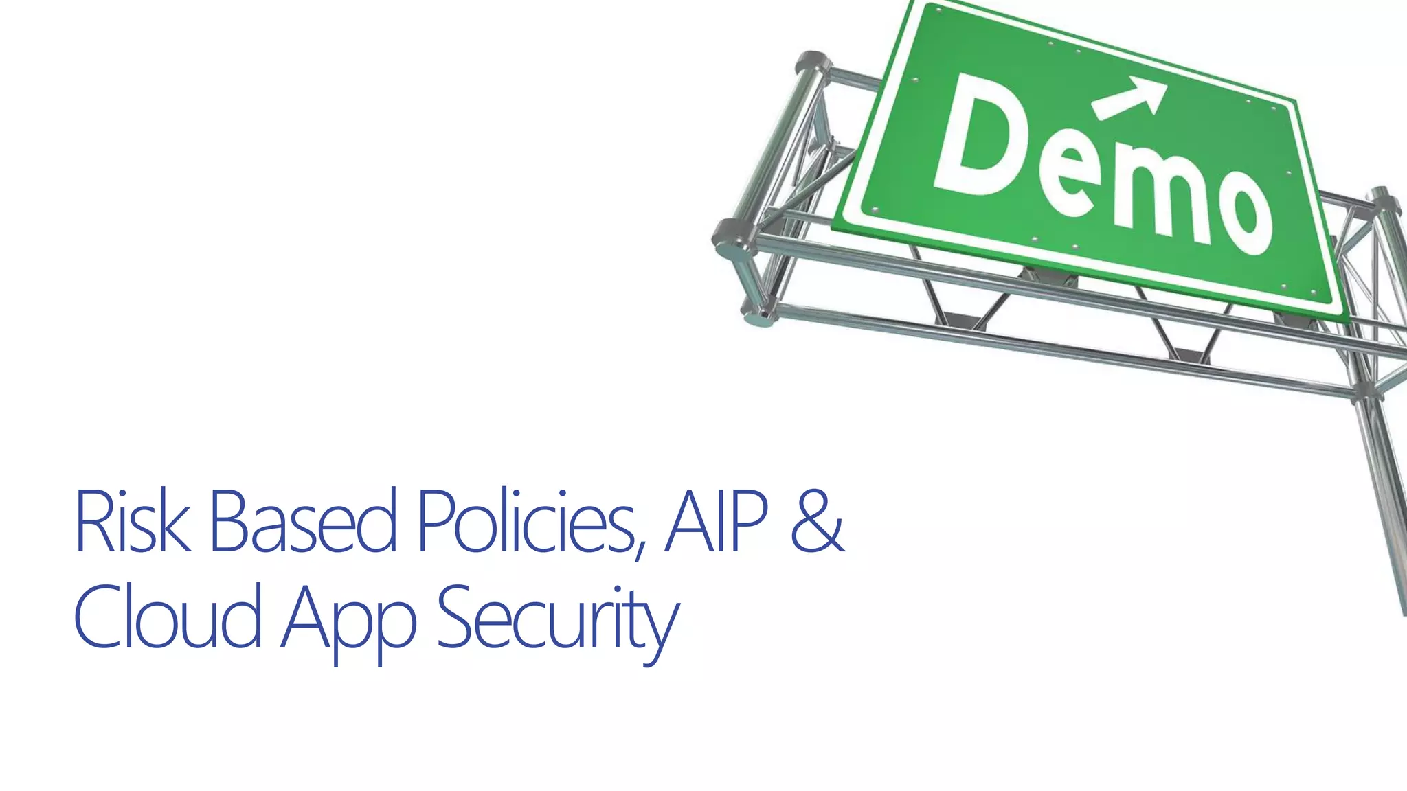 RiskBasedPolicies,AIP&
CloudAppSecurity
 