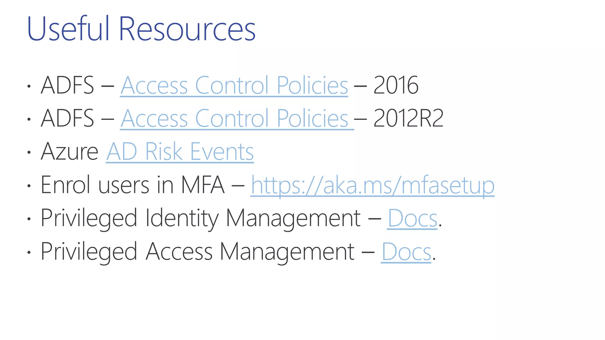 Useful Resources
Access Control Policies
Access Control Policies
AD Risk Events
https://aka.ms/mfasetup
Docs
Docs
 