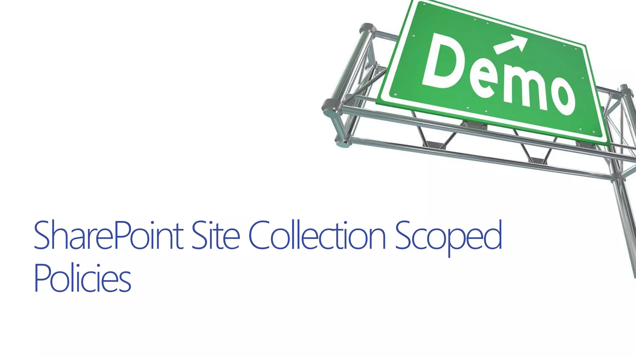 SharePointSiteCollectionScoped
Policies
 