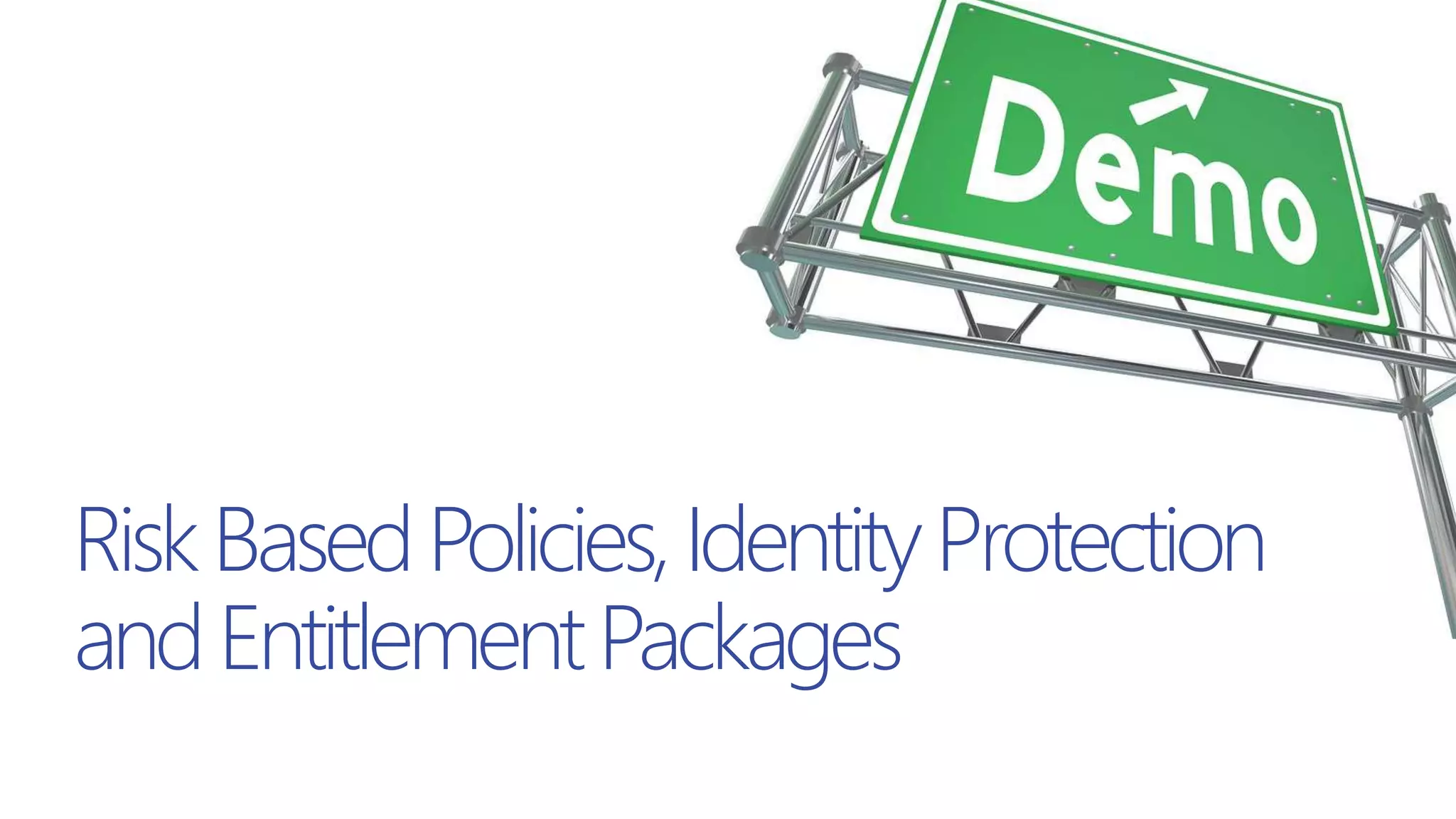 RiskBasedPolicies,IdentityProtection
andEntitlementPackages
 