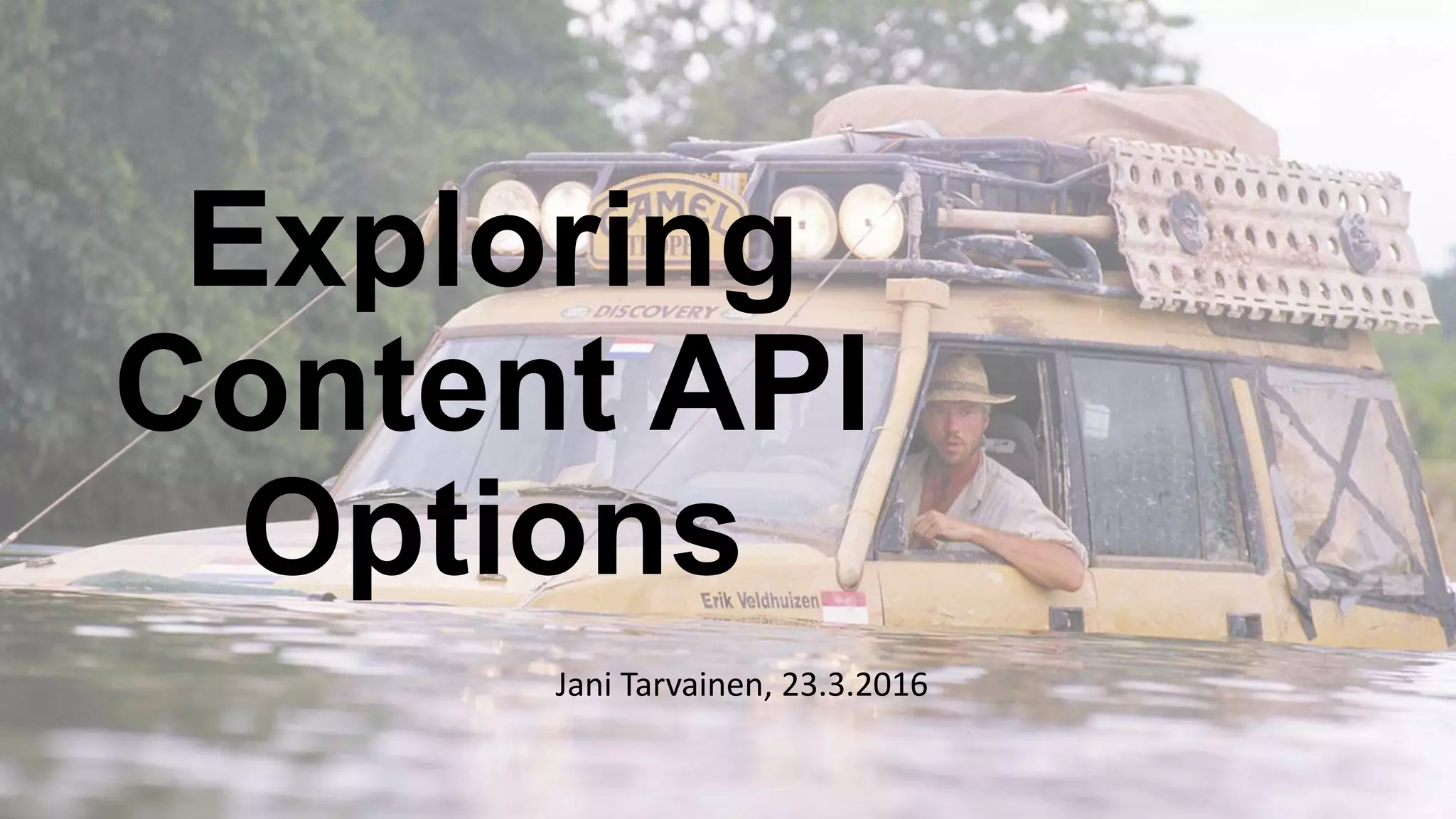 Exploring
Content API
Options
Jani Tarvainen, 23.3.2016
 