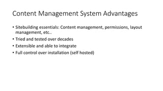 Content Management System Advantages
• Sitebuilding essentials: Content management, permissions, layout
management, etc..
...