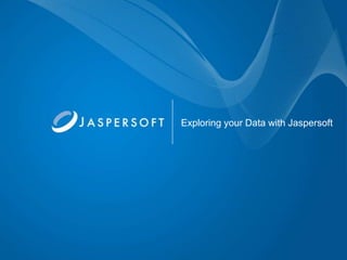 Exploring your Data with Jaspersoft
 