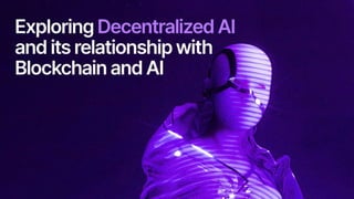 Exploring Decentralized AI and its relationship with Blockchain and AI.pptx