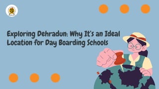 Exploring Dehradun: Why It’s an Ideal
Location for Day Boarding Schools
 