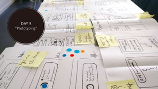 DAY 3
“Prototyping”
 