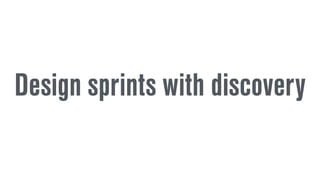 Design sprints with discovery
 