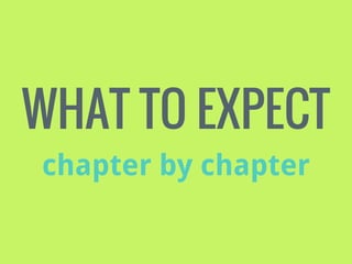WHAT TO EXPECT
chapter by chapter

 