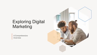 Exploring Digital
Marketing
A Comprehensive
Overview
 