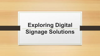 Exploring Digital
Signage Solutions
 