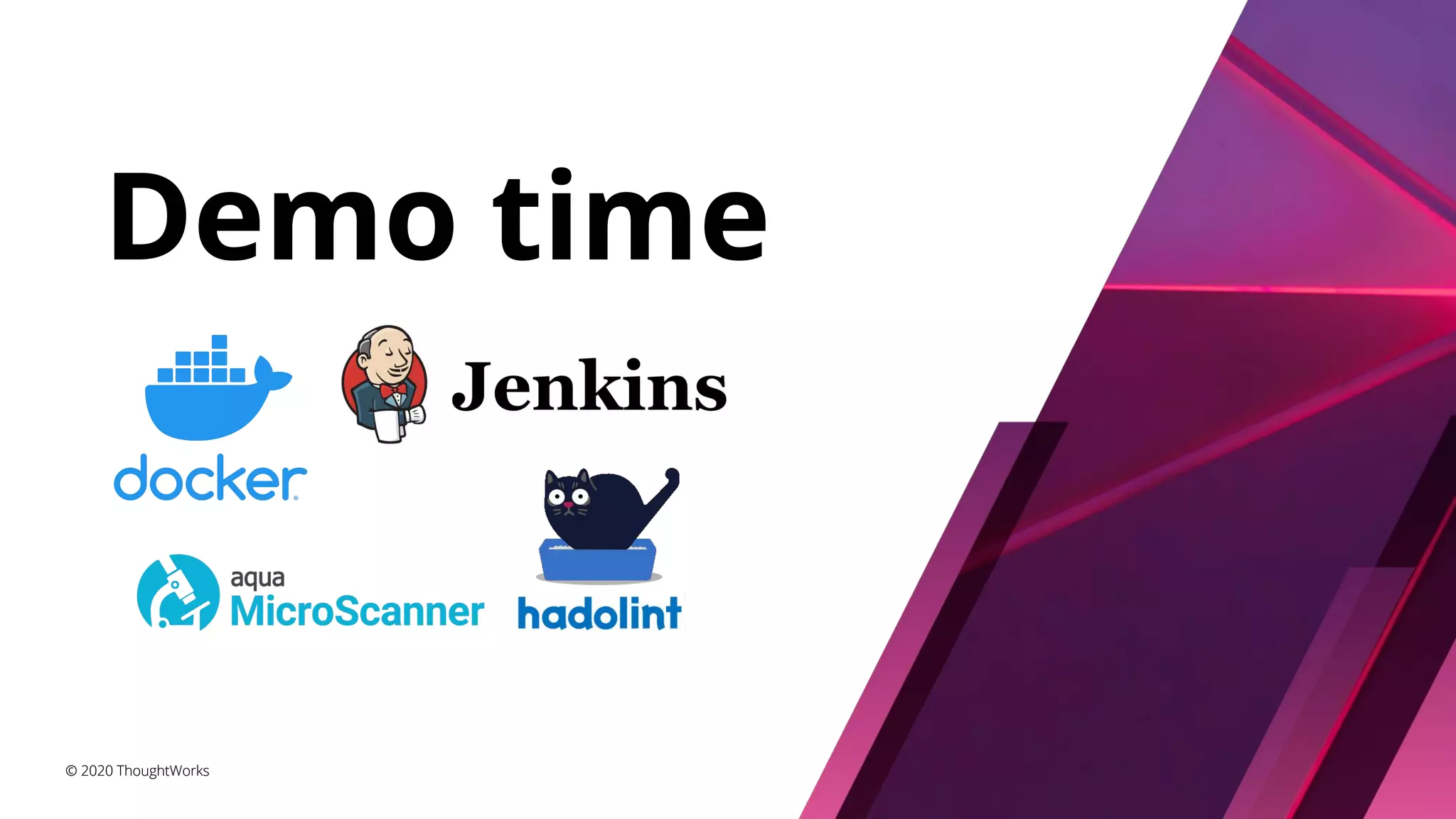 © 2020 ThoughtWorks Demo time © 2020 ThoughtWorks 