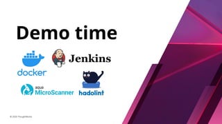 © 2020 ThoughtWorks
Demo time
© 2020 ThoughtWorks
 