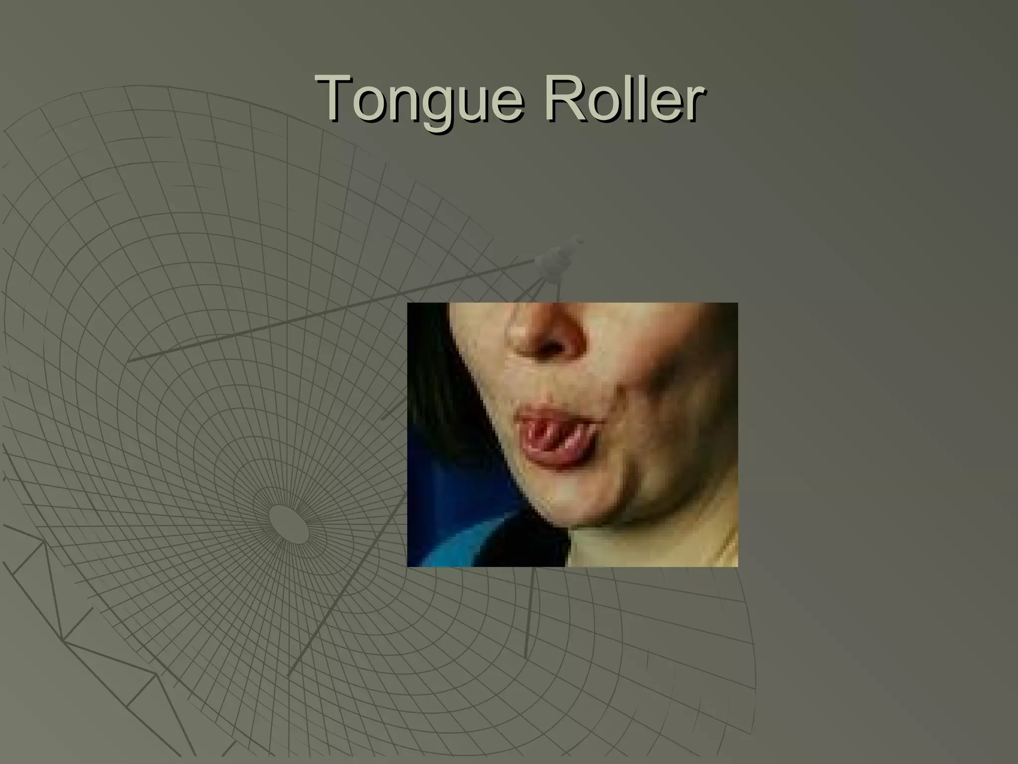 Tongue Roller
 