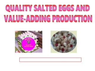 QUALITY
SALTED EGGS
 