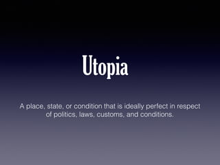Utopia
A place, state, or condition that is ideally perfect in respect
of politics, laws, customs, and conditions.

 