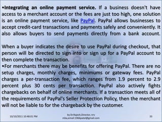 10/11/2011 11:04:25 AM23by Dr.Rajesh,Director, nrv mba,email:1966patel@gmail.comSearch engines. With hundreds or thousands of competitors, how can a business get its product upfront in online search engines? Gaining a listing in the first page or two of a search engine's results is often considered the "Holy Grail" of e-commerce. So, how do merchants get to the front of search results? There are two approaches to ensuring that links to your company's website appear high on a search engine page: "natural search" and "paid search."