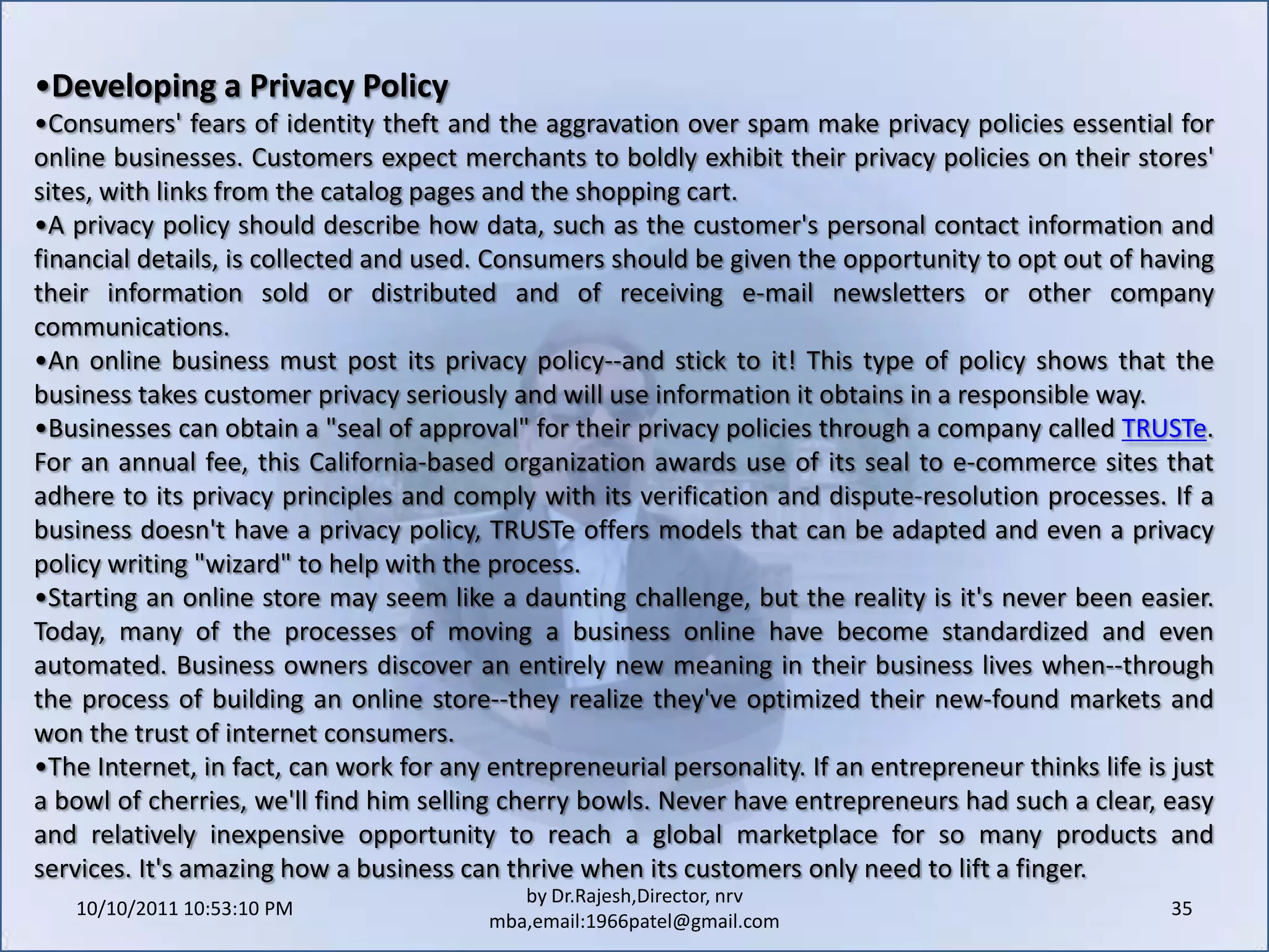 10/11/2011 11:04:26 AM25by Dr.Rajesh,Director, nrv mba,email:1966patel@gmail.comUnderstanding Technology Needs Now that your business has a plan and a strategy for its online store, what do you need to build it? Just as with a brick-and-mortar store, the first two lines on the checklist are a name and a location. In cyberspace, they're usually the same thing. The address of the online business is expressed as a URL (Uniform Resource Locator). Usually the address is a name that ends in dot com (.com), which indicates a "commercial" site, or dot org (.org) for an "organization." If a business is lucky, its address will be the same as its company name or a close reflection of it.