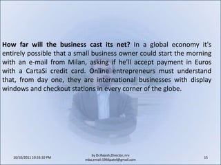 Outsource the development, design and hosting of the website and rely on an outside organization to keep it up to date and to manage growth.