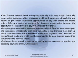10/11/2011 11:04:24 AM21by Dr.Rajesh,Director, nrv mba,email:1966patel@gmail.comWhen formulating a product marketing strategy, consider the following:Avoid over-describing or over-selling offerings on the site. Information should be useful to the shopper, bringing out all the positive benefits of the product or service in a conversational tone.