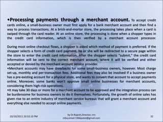 Offer complementary products or partnerships to bolster a store's offerings. Businesses that don't carry a wide variety of products often partner with other merchants to offer complementary items.10/11/2011 11:04:25 AM22by Dr.Rajesh,Director, nrv mba,email:1966patel@gmail.comAttracting New Customers OnlineThere are several methods to open up a site to new visitors--search engines and e-mail communications have become popular choices in an online marketer's arsenal.