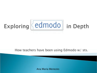 How teachers have been using Edmodo w/ sts. Ana Maria Menezes 