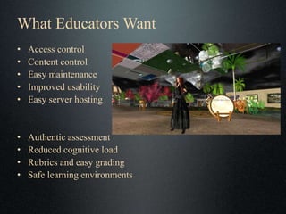 What Educators Want
• Access control
• Content control
• Easy maintenance
• Improved usability
• Easy server hosting
• Aut...